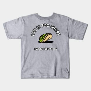 Life Is Too Short Eat More Tacos Kids T-Shirt